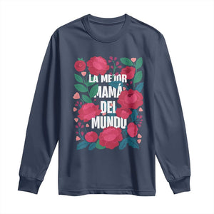 Spanish Latina Mom Long Sleeve Shirt La Mejor Mama Del Mundo Mother's Day Flowers TS11 Navy Print Your Wear