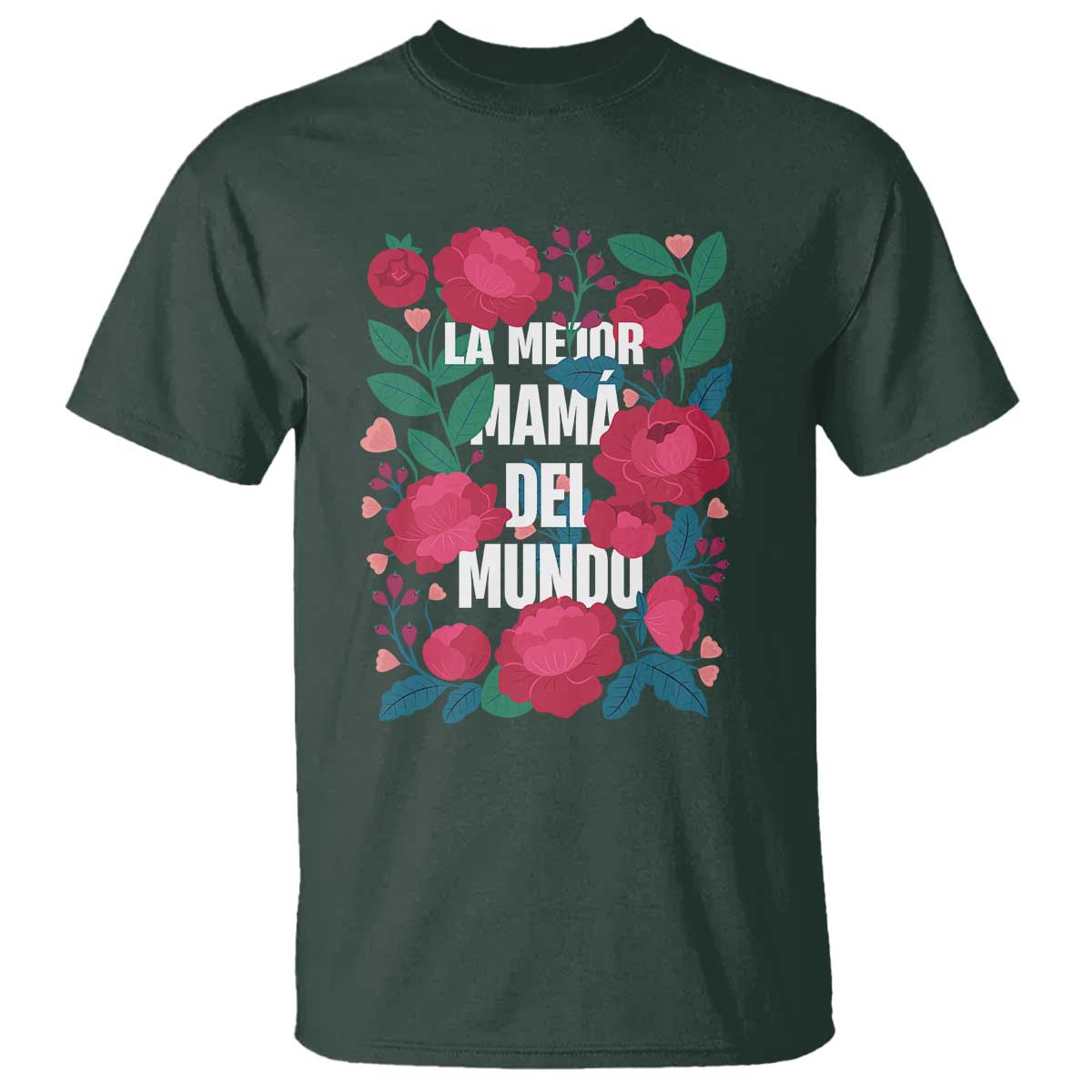 Spanish Latina Mom T Shirt La Mejor Mama Del Mundo Mother's Day Flowers TS11 Dark Forest Green Print Your Wear