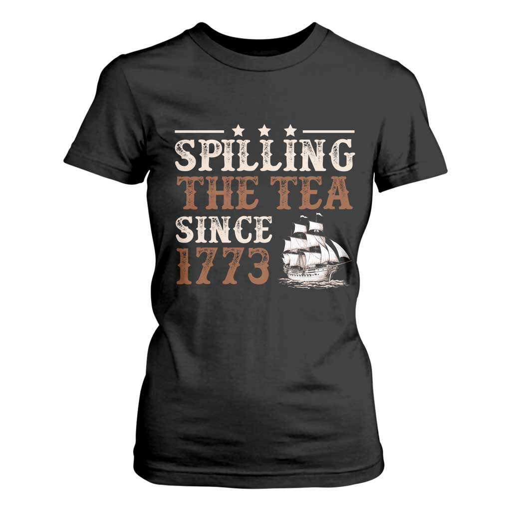 Spilling The Tea Since 1773 T Shirt For Women Retro Usa Patriotic 4th of July Party TS10 Black Print Your Wear