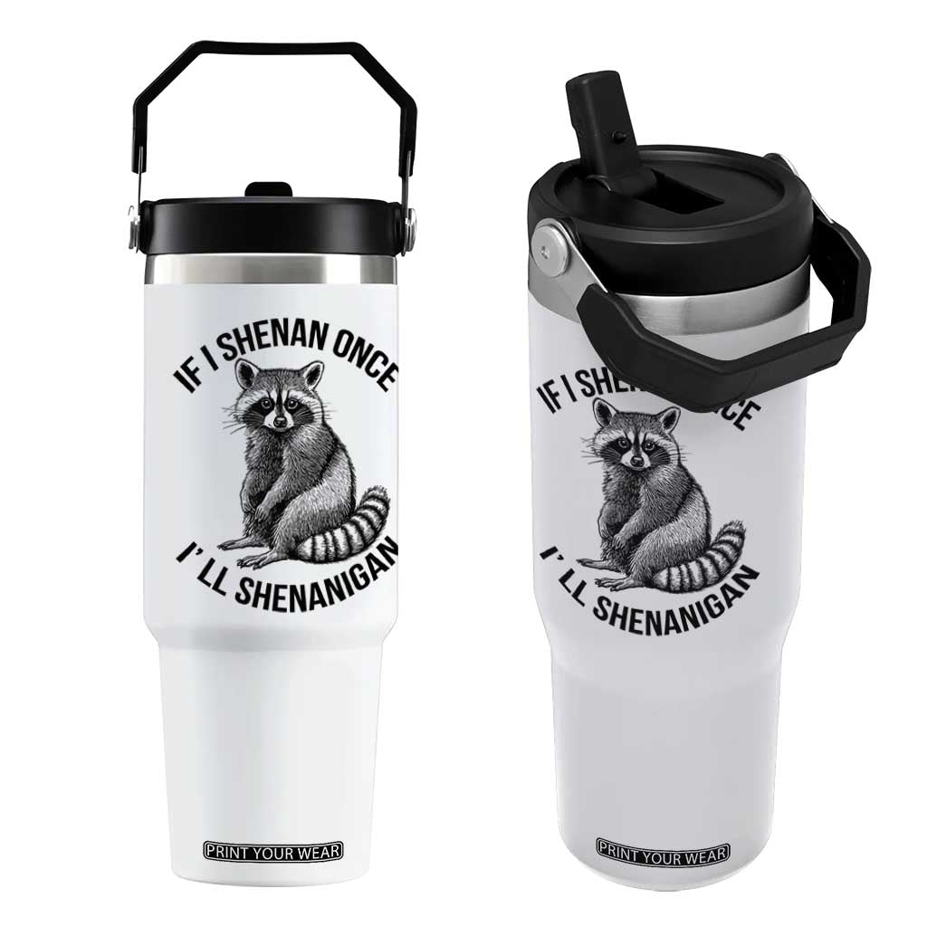 St Patricks Day Raccoon Meme Flip Straw Tumbler If I Shenan Once I'll Shenanigan TS02 One Size: 30 oz White Print Your Wear