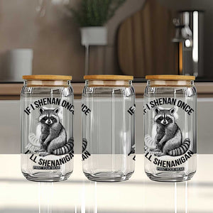 St Patricks Day Raccoon Meme Glass Can If I Shenan Once I'll Shenanigan TS02 Print Your Wear