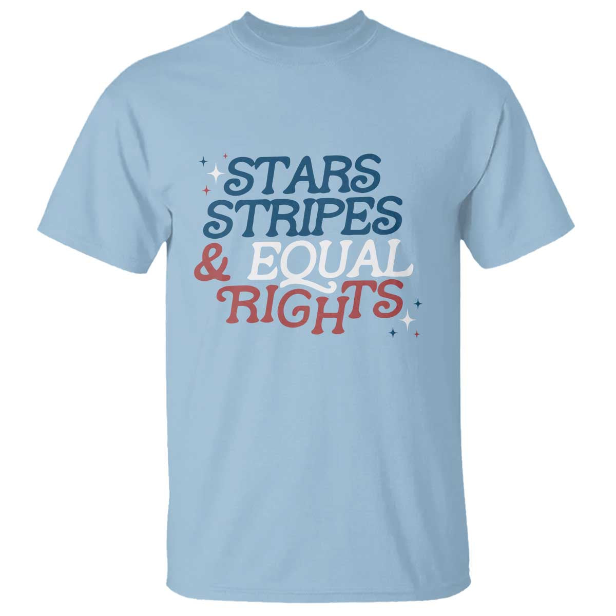 Stars Stripes And Equal Rights T Shirt 4th Of July Liberal American TS11 Light Blue Print Your Wear