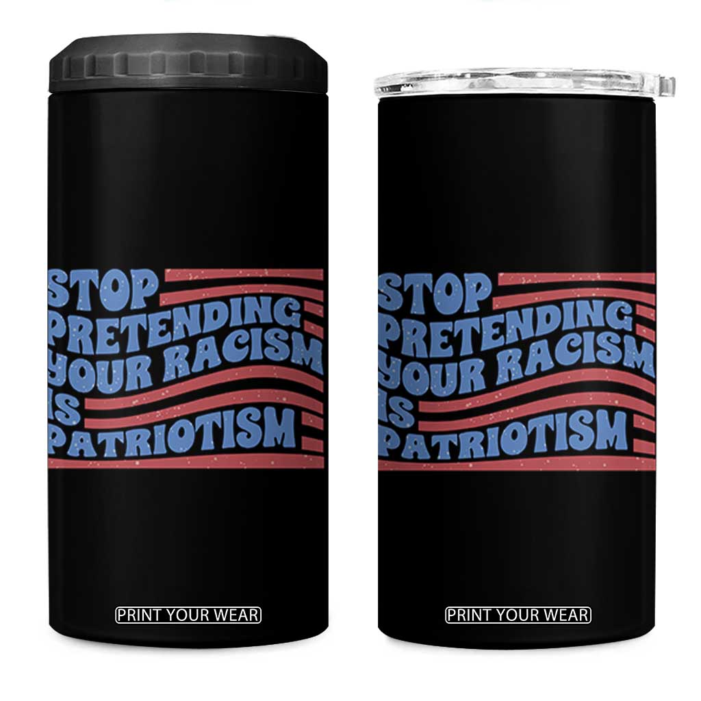 Stop Pretending Your Racism Is Patriotism 4 in 1 Can Cooler Tumbler Red White and Blue TS02 One Size: 16 oz Black Print Your Wear