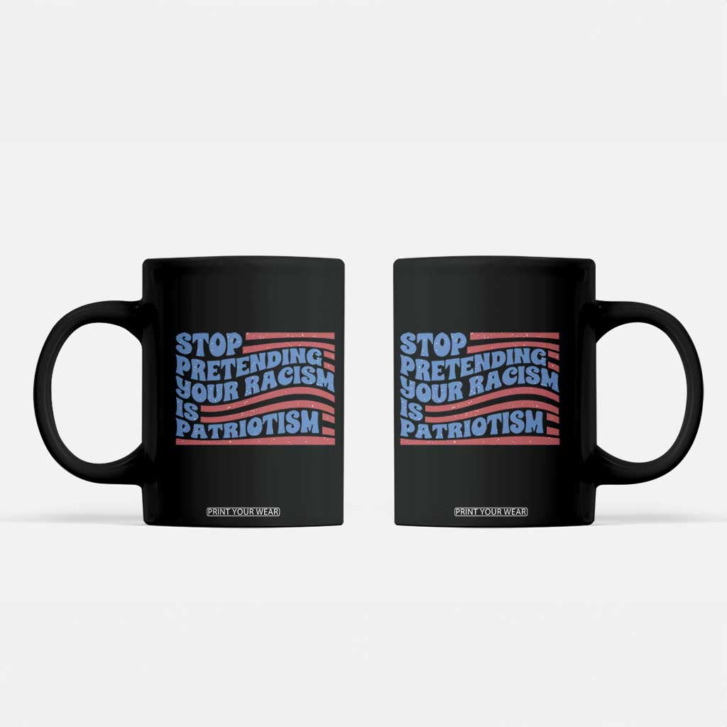Stop Pretending Your Racism Is Patriotism Coffee Mug Red White and Blue TS02 Black Print Your Wear