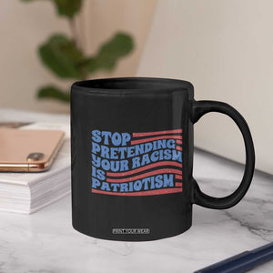 Stop Pretending Your Racism Is Patriotism Coffee Mug Red White and Blue TS02 Print Your Wear