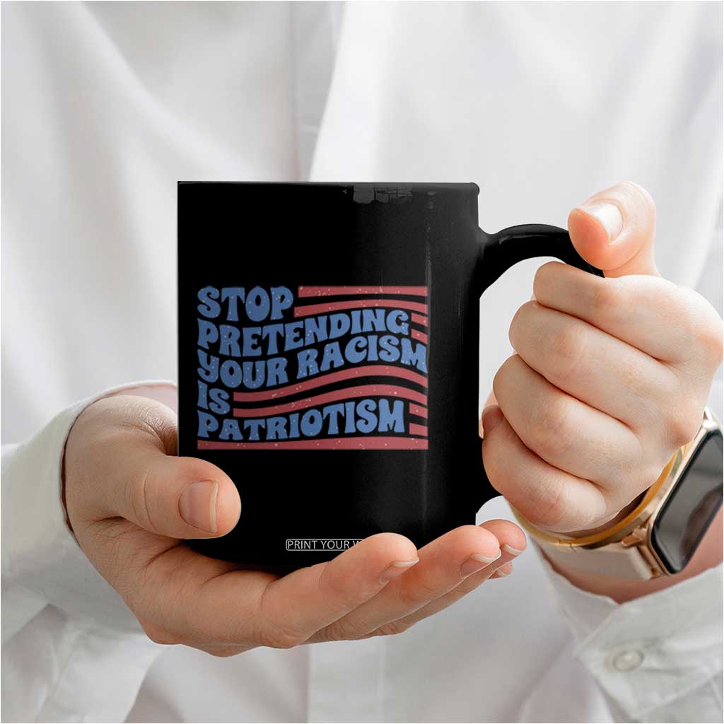 Stop Pretending Your Racism Is Patriotism Coffee Mug Red White and Blue TS02 Print Your Wear