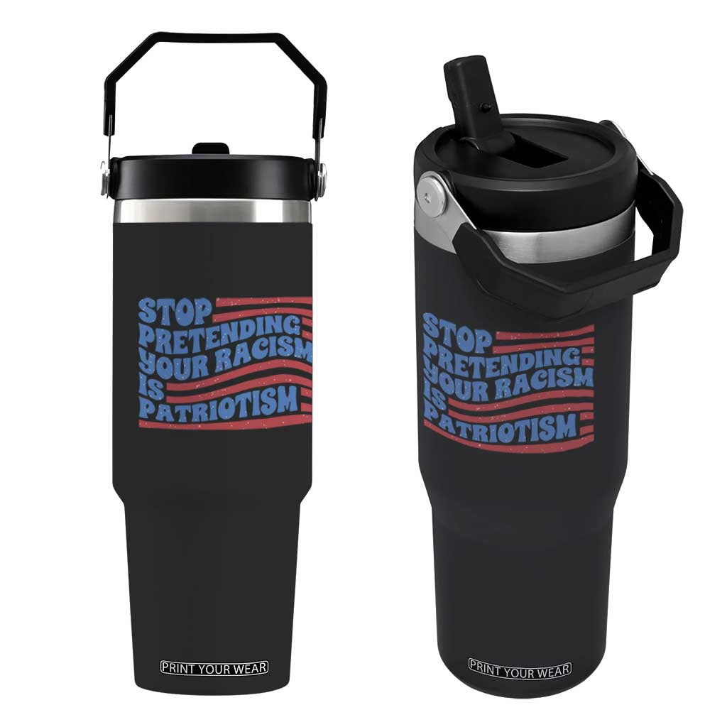 Stop Pretending Your Racism Is Patriotism Flip Straw Tumbler Red White and Blue TS02 One Size: 30 oz Black Print Your Wear