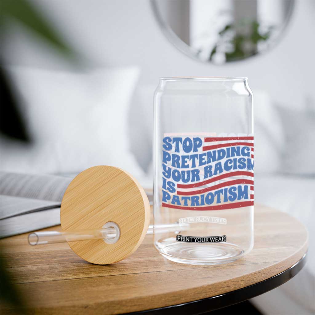 Stop Pretending Your Racism Is Patriotism Glass Can Red White and Blue TS02 Print Your Wear