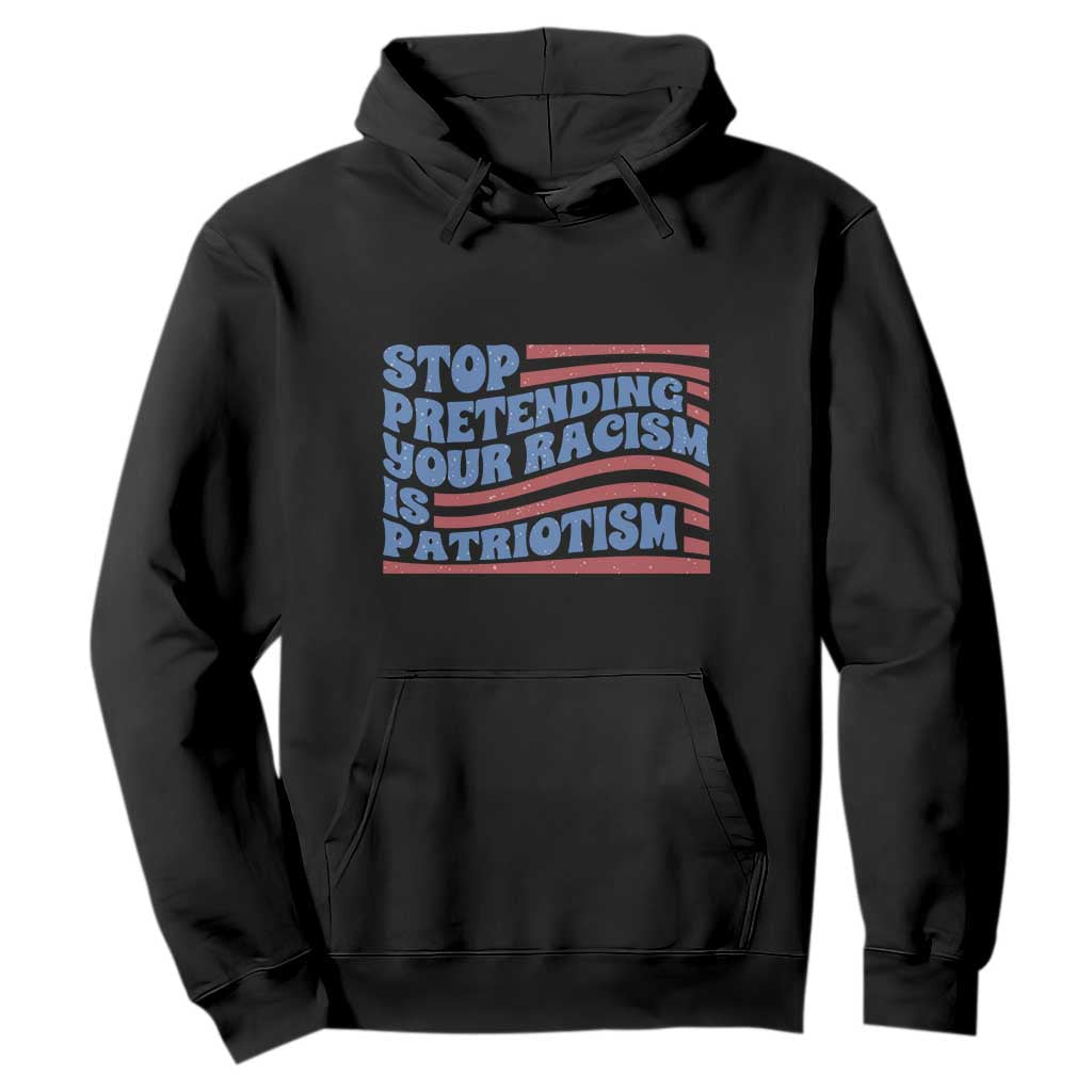 Stop Pretending Your Racism Is Patriotism Hoodie Red White and Blue TS02 Black Print Your Wear