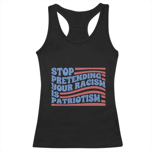 Stop Pretending Your Racism Is Patriotism Racerback Tank Top Red White and Blue TS02 Black Print Your Wear