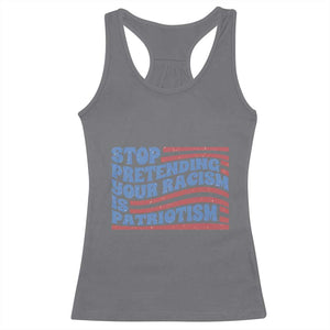 Stop Pretending Your Racism Is Patriotism Racerback Tank Top Red White and Blue TS02 Charcoal Print Your Wear