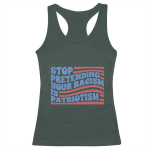 Stop Pretending Your Racism Is Patriotism Racerback Tank Top Red White and Blue TS02 Dark Forest Green Print Your Wear