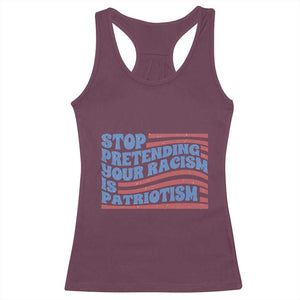 Stop Pretending Your Racism Is Patriotism Racerback Tank Top Red White and Blue TS02 Maroon Print Your Wear