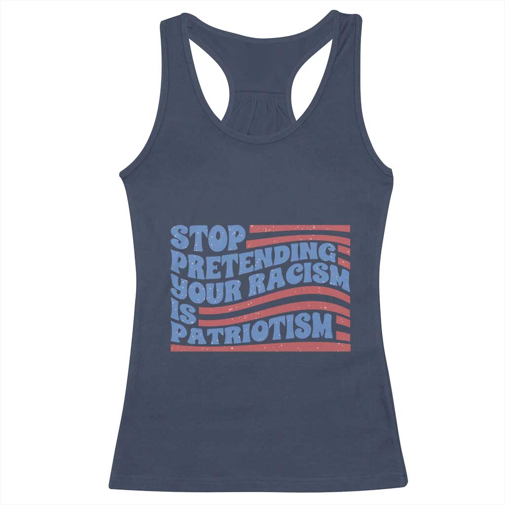 Stop Pretending Your Racism Is Patriotism Racerback Tank Top Red White and Blue TS02 Navy Print Your Wear