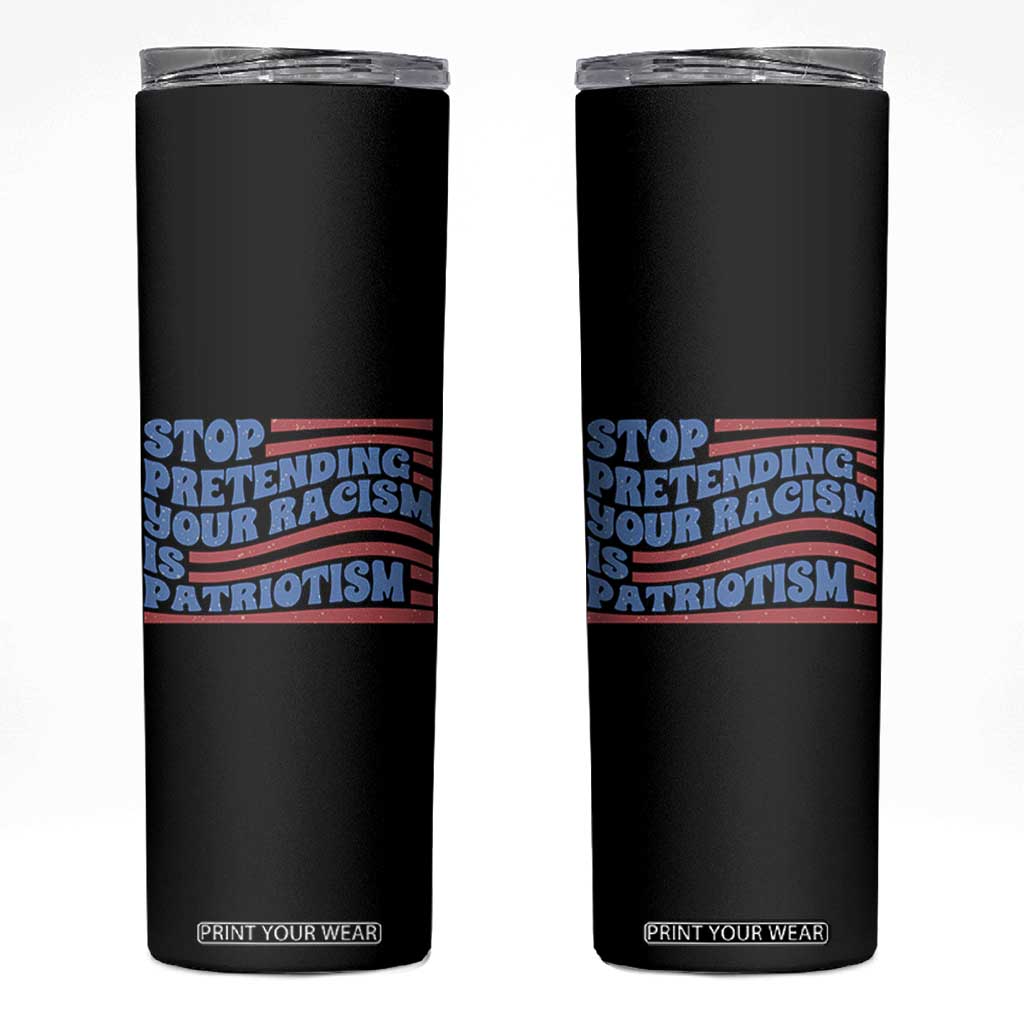 Stop Pretending Your Racism Is Patriotism Skinny Tumbler Red White and Blue TS02 Black Print Your Wear