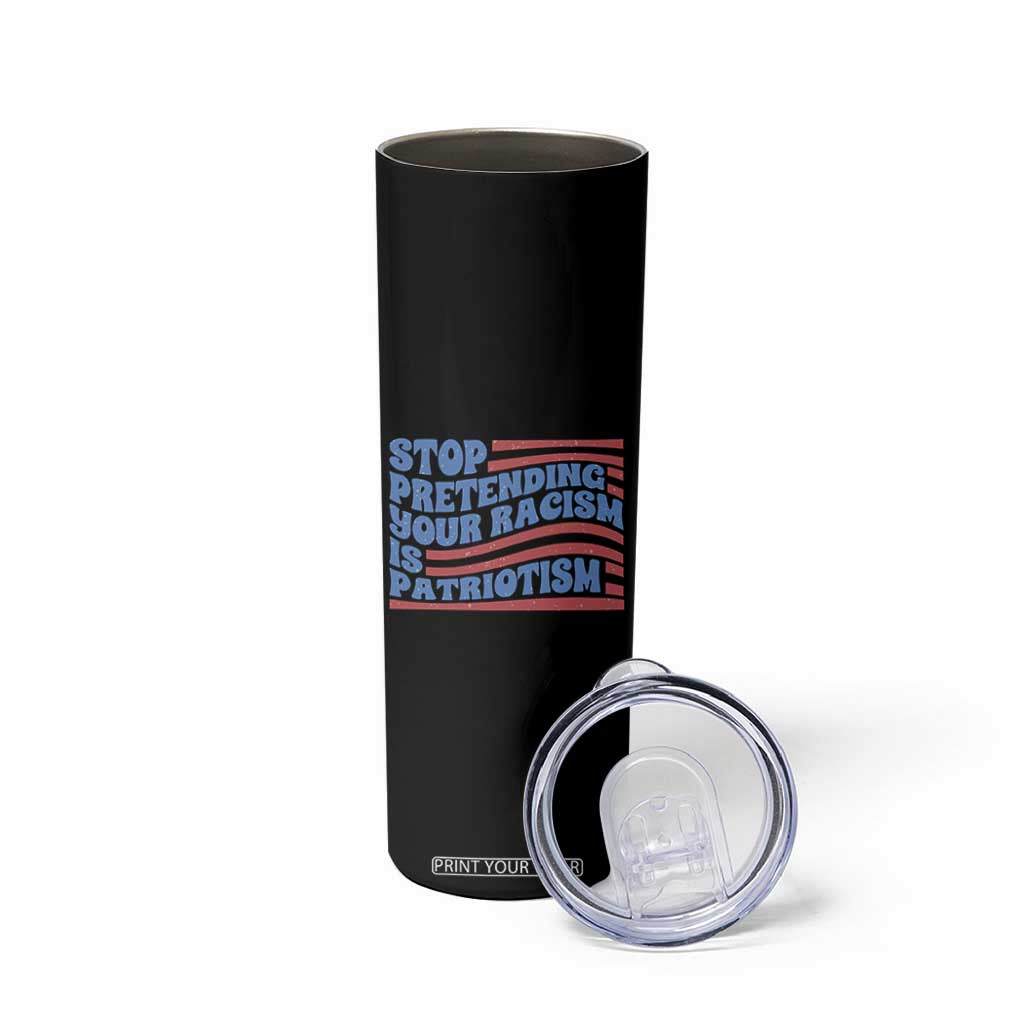Stop Pretending Your Racism Is Patriotism Skinny Tumbler Red White and Blue TS02 Print Your Wear