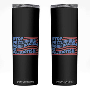 Stop Pretending Your Racism Is Patriotism Skinny Tumbler Red White and Blue TS02 Black Print Your Wear