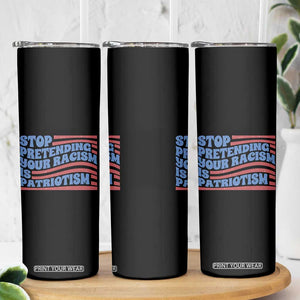 Stop Pretending Your Racism Is Patriotism Skinny Tumbler Red White and Blue TS02 Print Your Wear