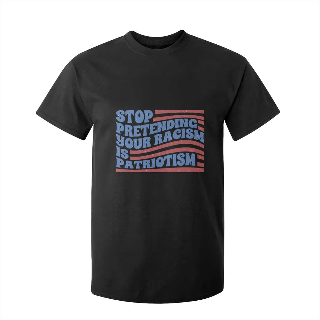 Stop Pretending Your Racism Is Patriotism T Shirt For Kid Red White and Blue TS02 Black Print Your Wear