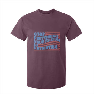 Stop Pretending Your Racism Is Patriotism T Shirt For Kid Red White and Blue TS02 Maroon Print Your Wear