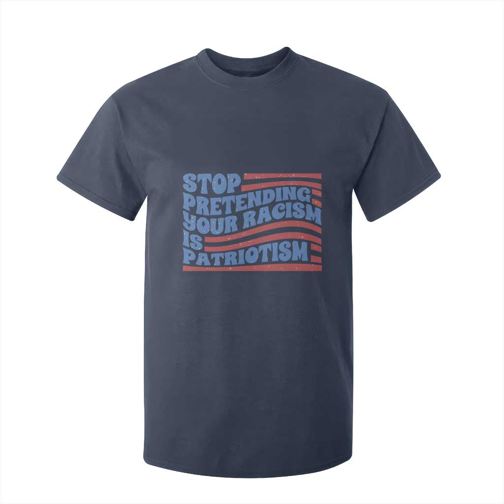 Stop Pretending Your Racism Is Patriotism T Shirt For Kid Red White and Blue TS02 Navy Print Your Wear