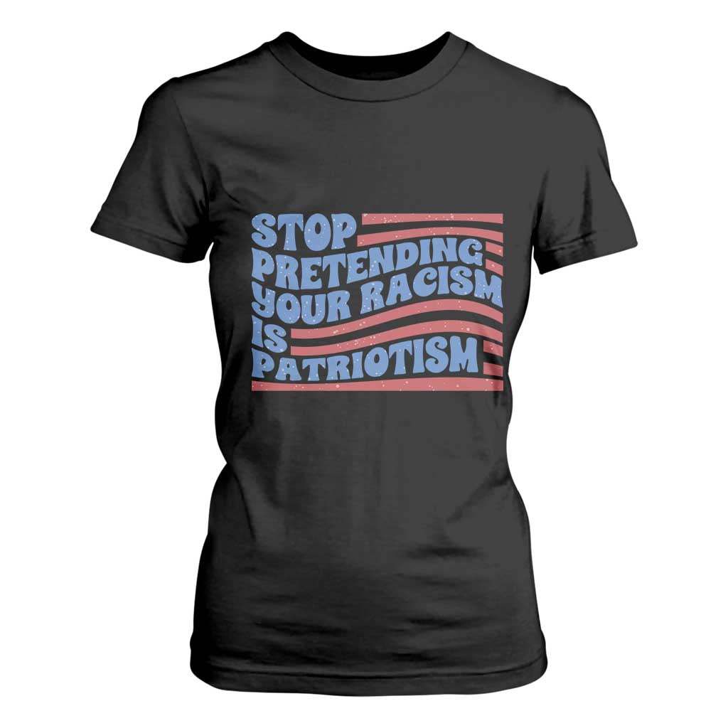 Stop Pretending Your Racism Is Patriotism T Shirt For Women Red White and Blue TS02 Black Print Your Wear