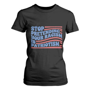 Stop Pretending Your Racism Is Patriotism T Shirt For Women Red White and Blue TS02 Black Print Your Wear