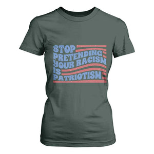 Stop Pretending Your Racism Is Patriotism T Shirt For Women Red White and Blue TS02 Dark Forest Green Print Your Wear
