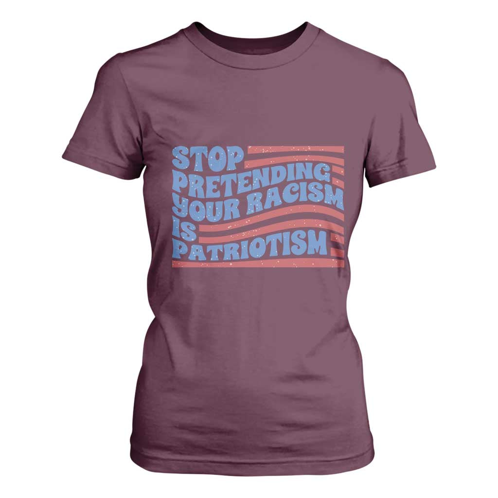 Stop Pretending Your Racism Is Patriotism T Shirt For Women Red White and Blue TS02 Maroon Print Your Wear