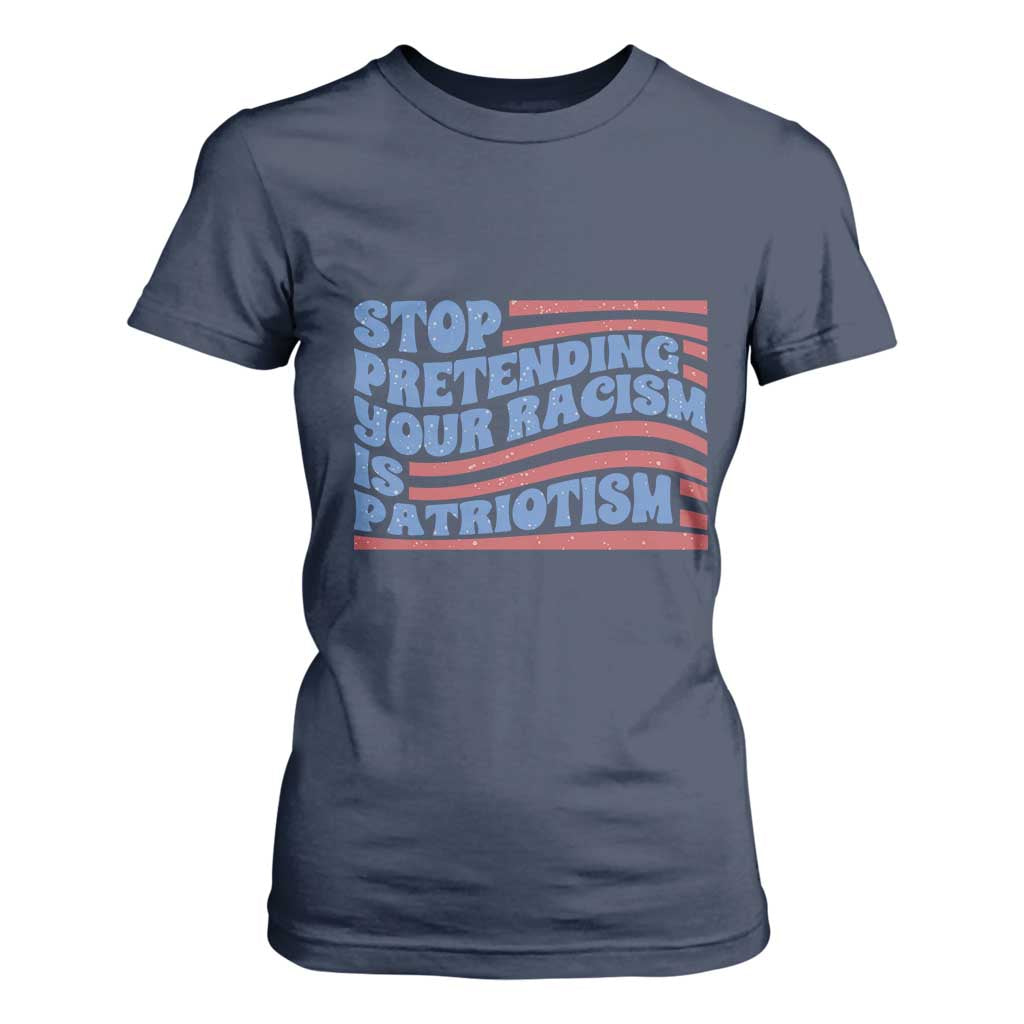 Stop Pretending Your Racism Is Patriotism T Shirt For Women Red White and Blue TS02 Navy Print Your Wear