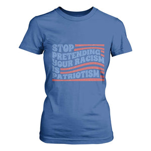Stop Pretending Your Racism Is Patriotism T Shirt For Women Red White and Blue TS02 Royal Blue Print Your Wear