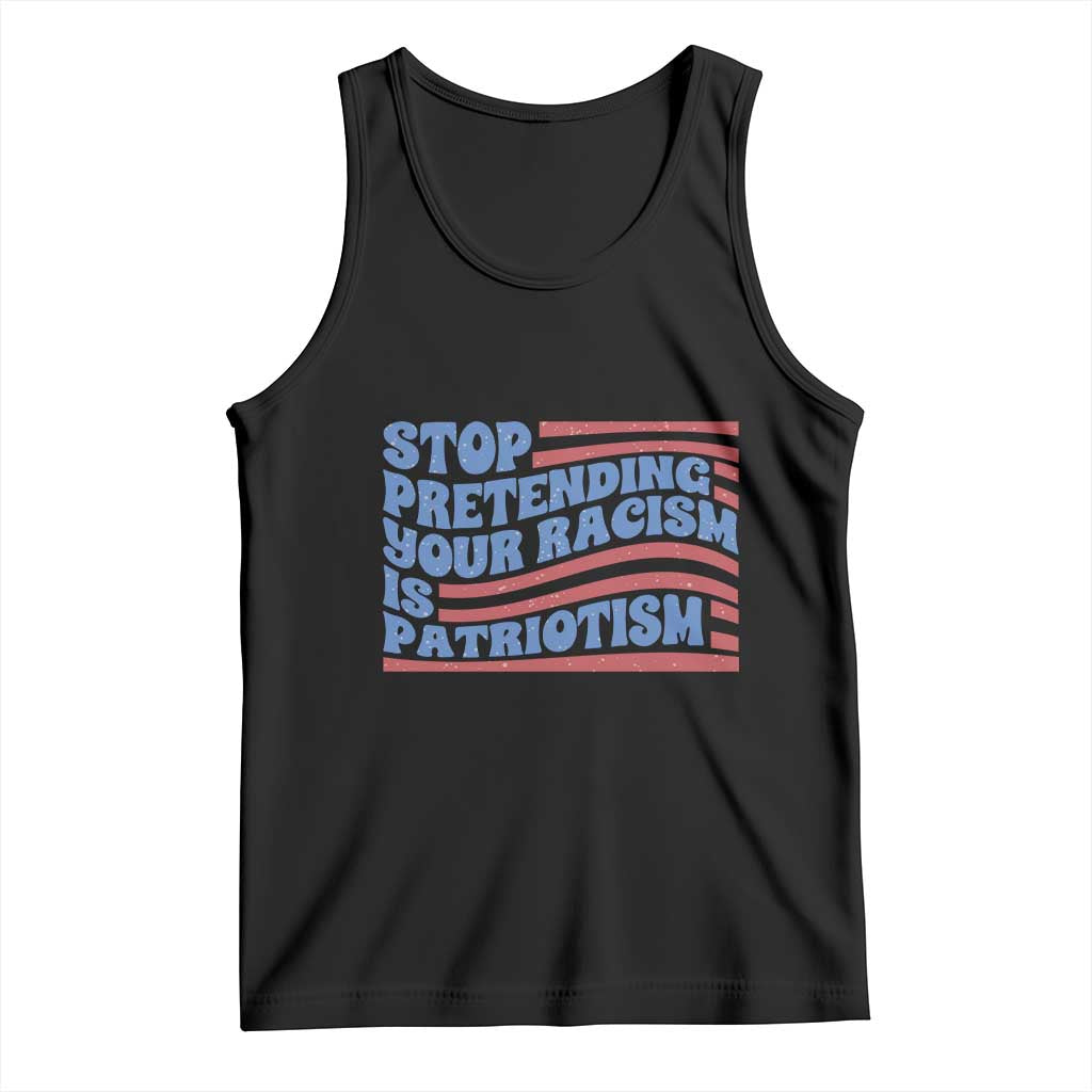 Stop Pretending Your Racism Is Patriotism Tank Top Red White and Blue TS02 Black Print Your Wear