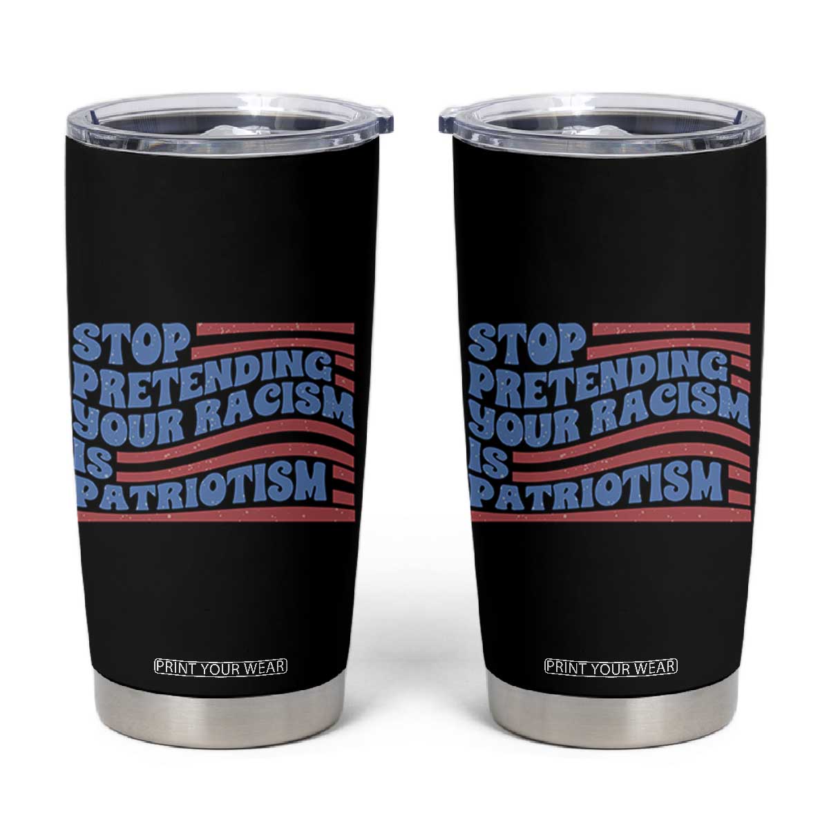 Stop Pretending Your Racism Is Patriotism Tumbler Cup Red White and Blue TS02 Black Print Your Wear