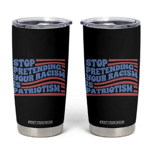 Stop Pretending Your Racism Is Patriotism Tumbler Cup Red White and Blue TS02 Black Print Your Wear