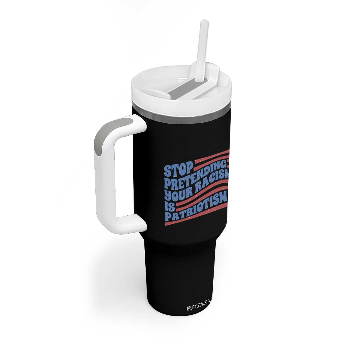 Stop Pretending Your Racism Is Patriotism Tumbler With Handle Red White and Blue TS02 Print Your Wear
