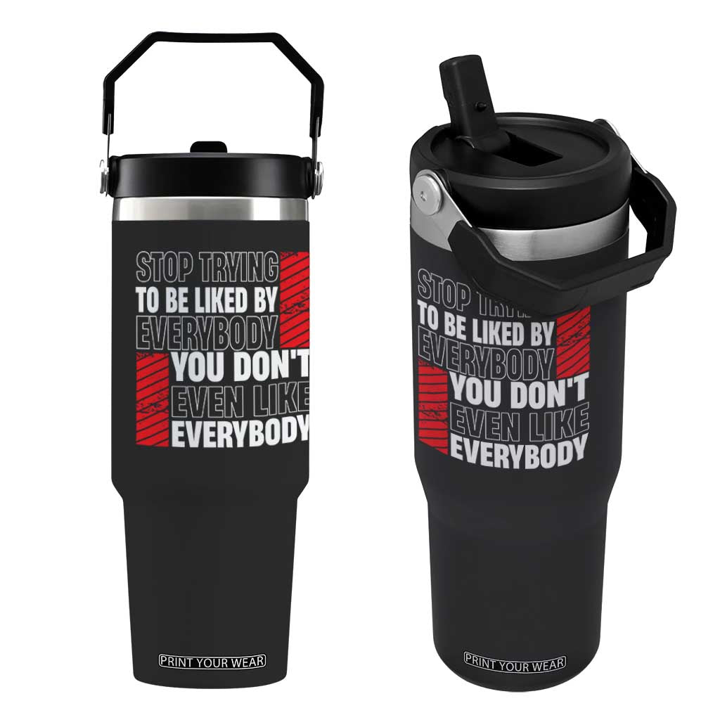 Stop Trying To Be Liked By Everybody Flip Straw Tumbler TS09 One Size: 30 oz Black Print Your Wear