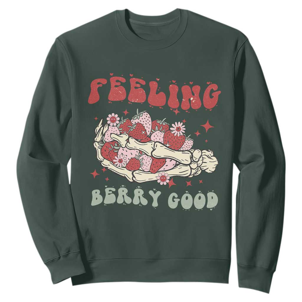 Strawberry Festival Sweatshirt Feeling Berry Good Fruit Lover Skeleton Hand TS02 Dark Forest Green Print Your Wear