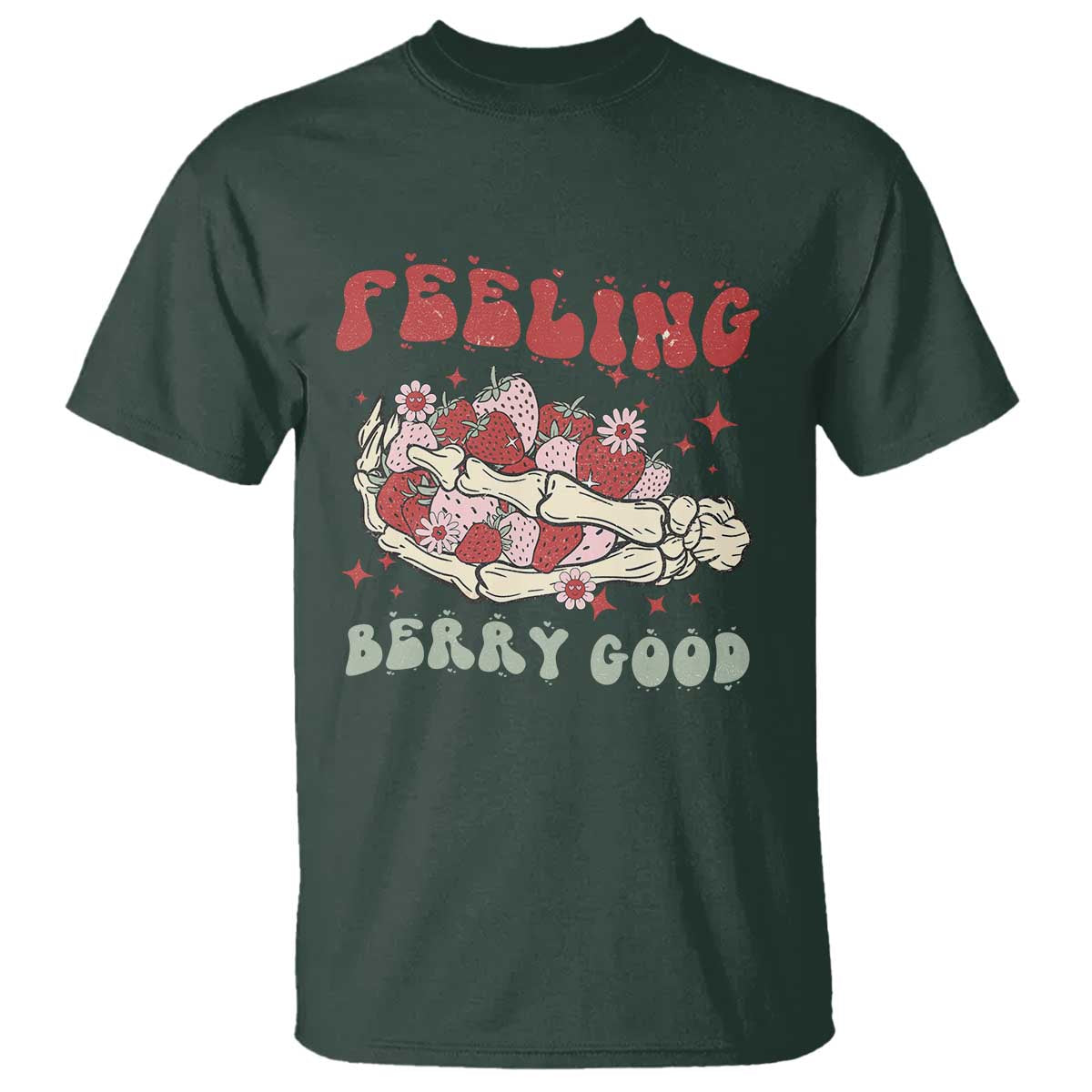 Strawberry Festival T Shirt Feeling Berry Good Fruit Lover Skeleton Hand TS02 Dark Forest Green Print Your Wear