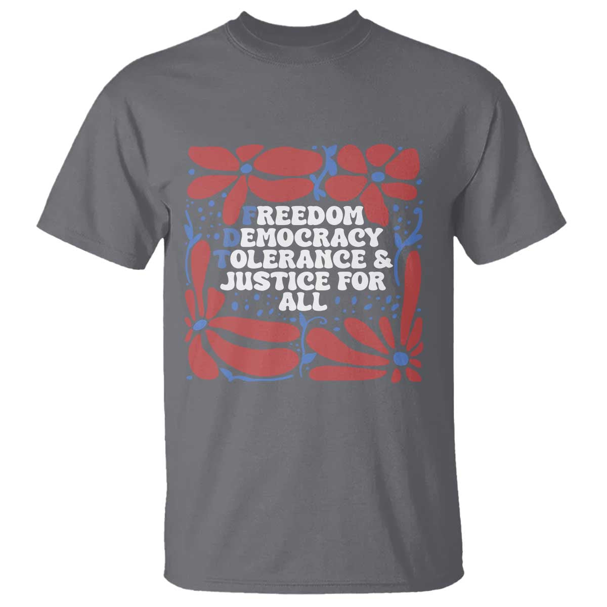 Subtle FDT T Shirt Freedom Democracy Tolerence and Justice For All TS02 Charcoal Print Your Wear