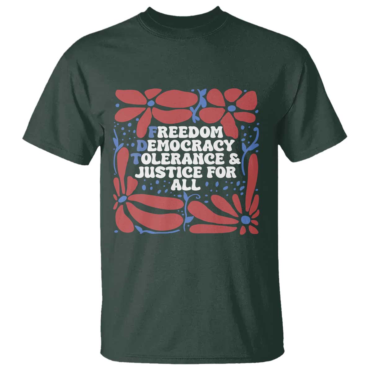 Subtle FDT T Shirt Freedom Democracy Tolerence and Justice For All TS02 Dark Forest Green Print Your Wear