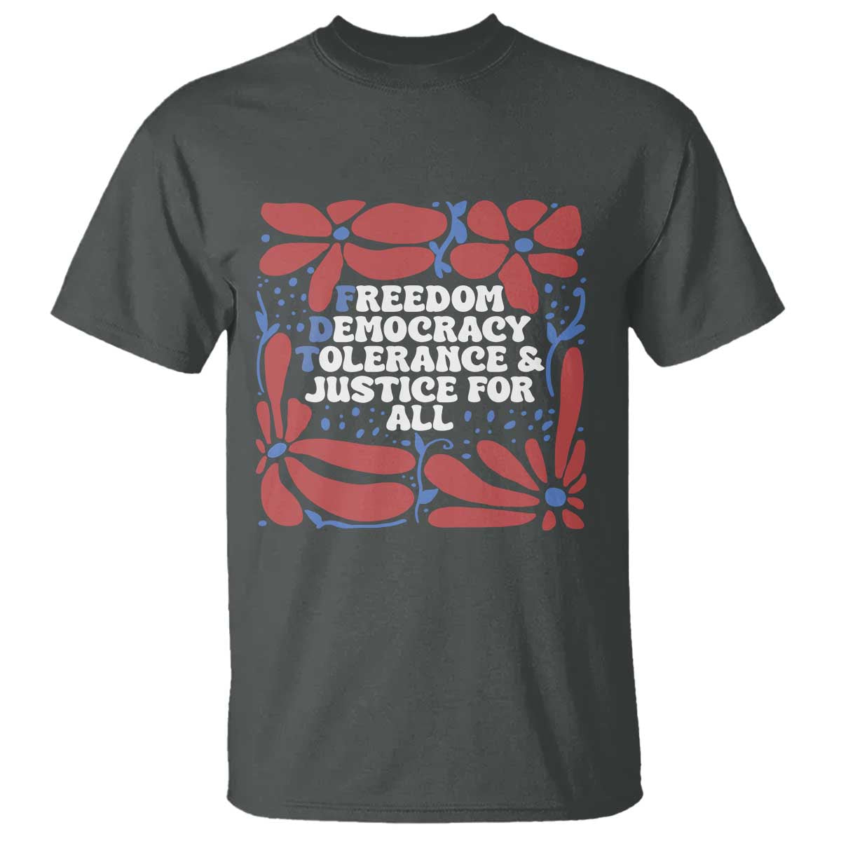 Subtle FDT T Shirt Freedom Democracy Tolerence and Justice For All TS02 Dark Heather Print Your Wear