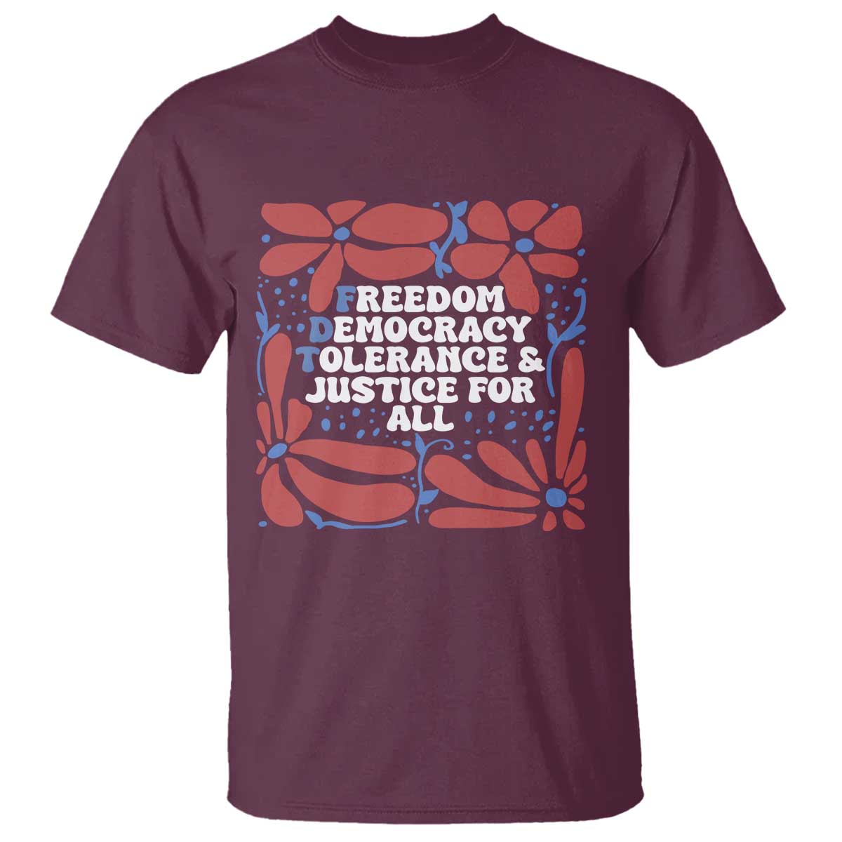Subtle FDT T Shirt Freedom Democracy Tolerence and Justice For All TS02 Maroon Print Your Wear
