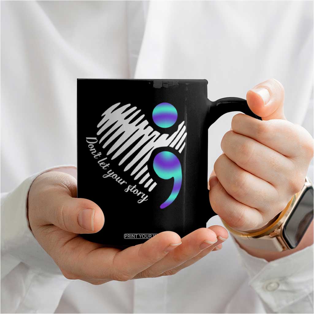 Suicide Prevention Coffee Mug Don't Let Your Story End TS09 Print Your Wear