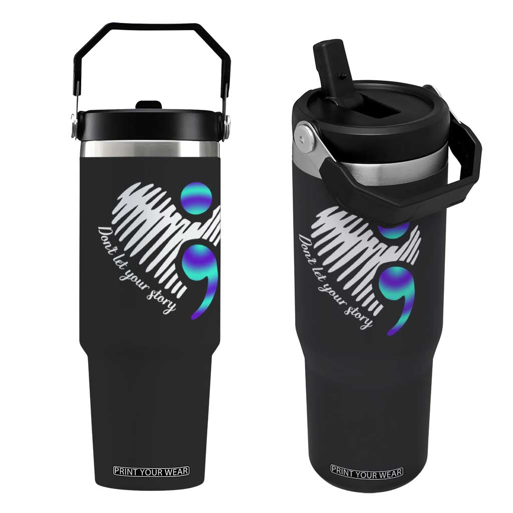 Suicide Prevention Flip Straw Tumbler Don't Let Your Story End TS09 One Size: 30 oz Black Print Your Wear