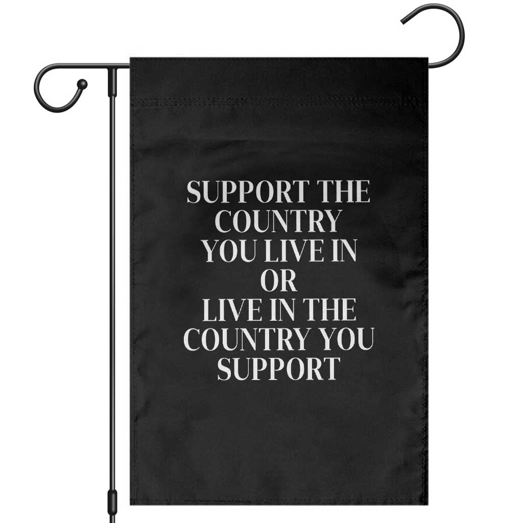 Support The Country You Live In Or Live In The Country You Support Black Garden Flag Patriotic Pride TS02 Black Print Your Wear
