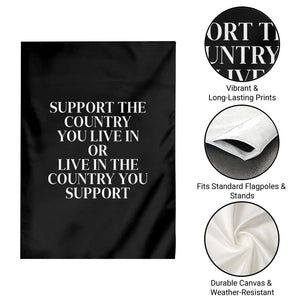 Support The Country You Live In Or Live In The Country You Support Black Garden Flag Patriotic Pride TS02 Print Your Wear