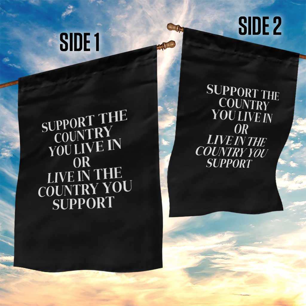 Support The Country You Live In Or Live In The Country You Support Black Garden Flag Patriotic Pride TS02 Print Your Wear