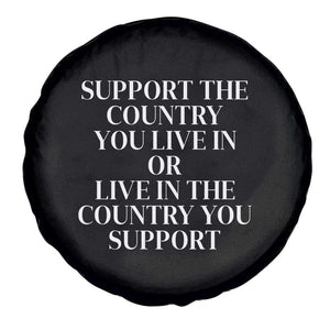 Support The Country You Live In Or Live In The Country You Support Black Spare Tire Cover Patriotic Pride TS02 Print Your Wear