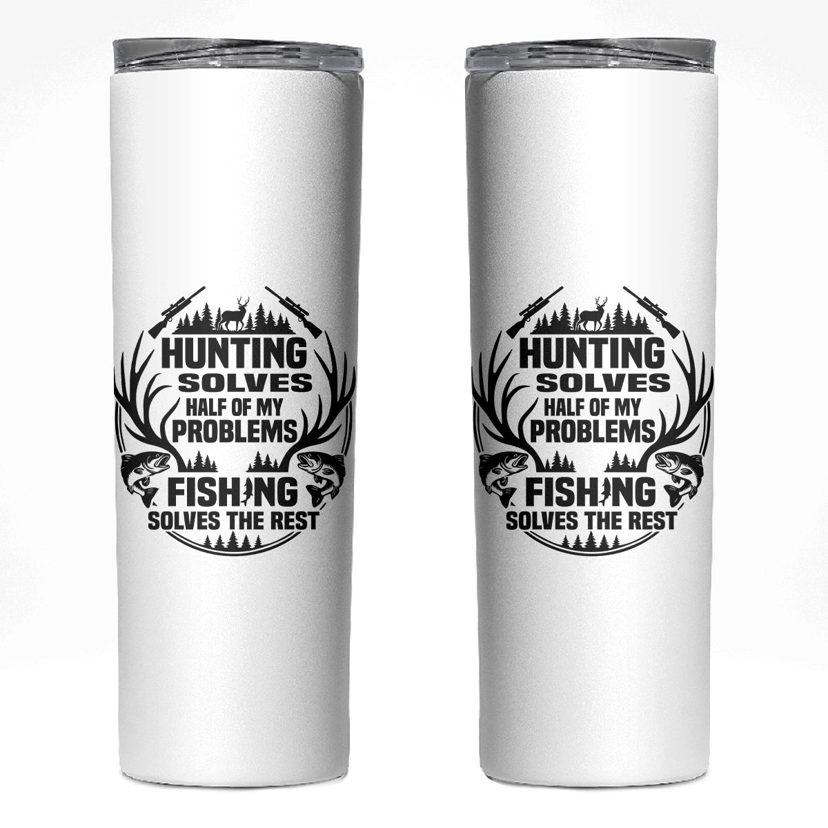 CR041225 – Hunter Fishermen Gifts Skinny Tumbler Fishing And Hunting Solve My Problems TS12 White Print Your Wear