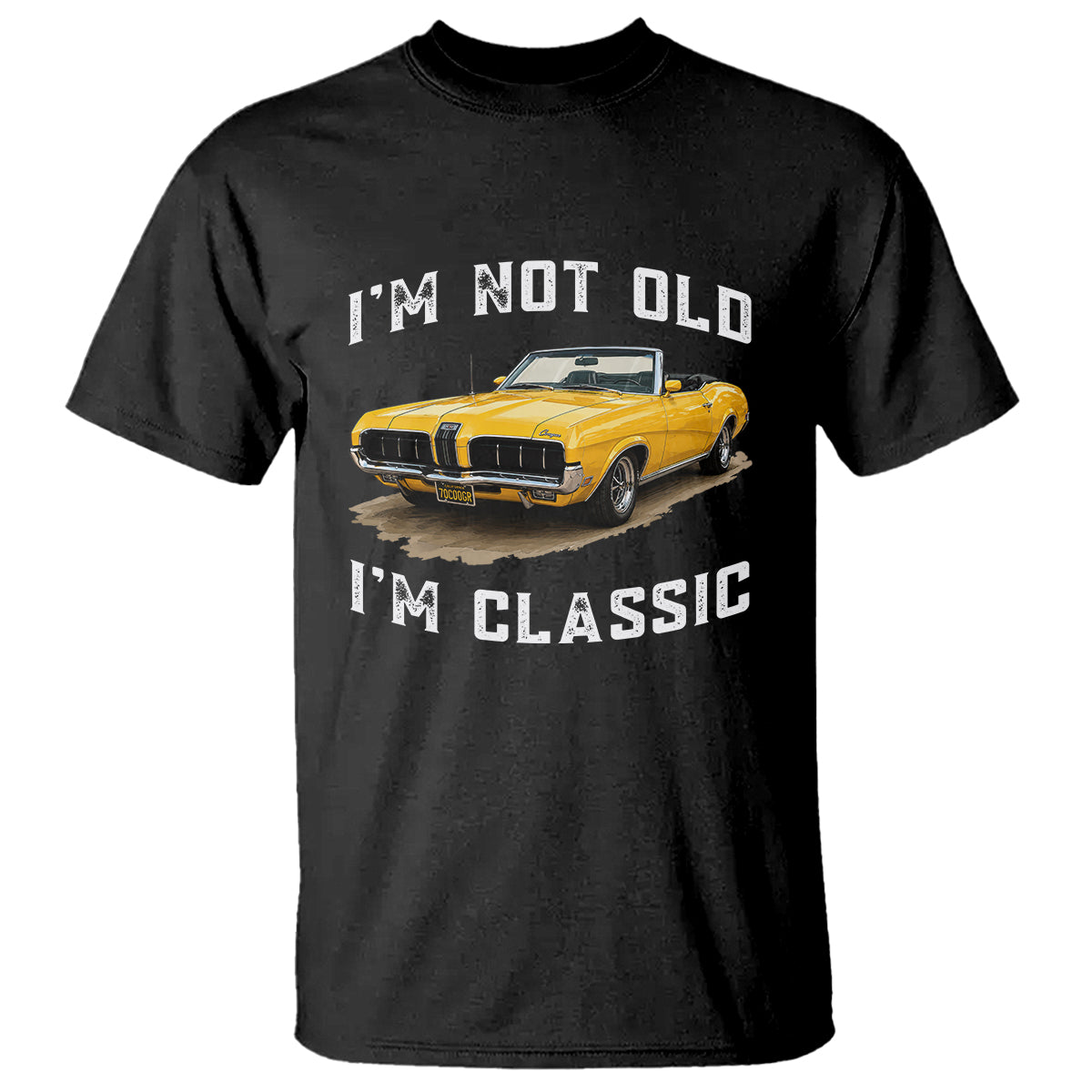 Custom I'm Not Old I'm Classic T Shirt Funny Vintage Car 1970 Enthusiast TS14 Black PrintYourWear